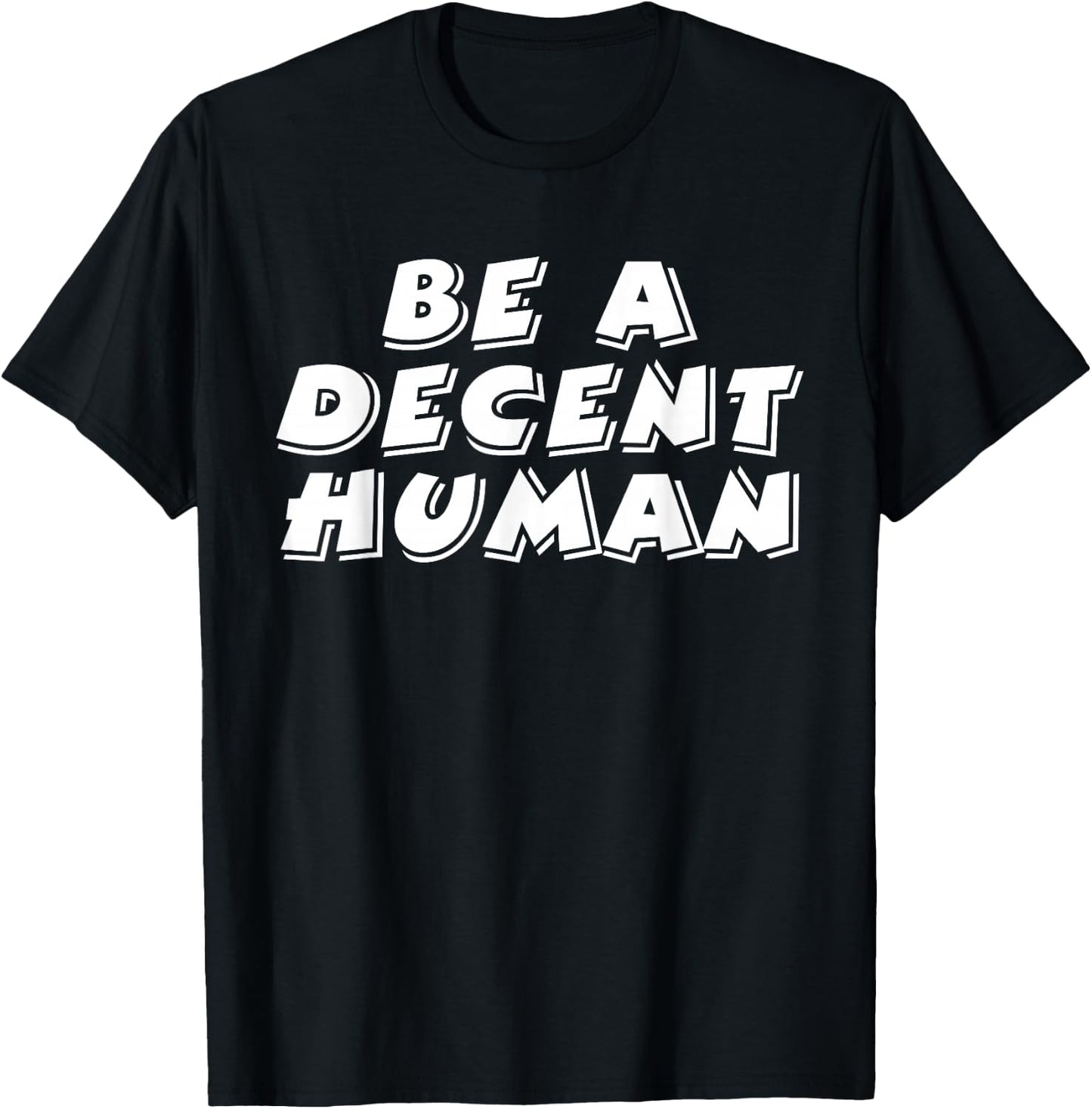 Be A Decent Human Inspiring Motivational T-Shirt - T-Shirt | Black