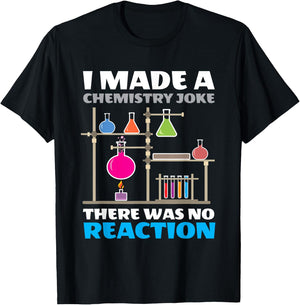 I Made A Chemistry Joke There Was No Reaction Chemistry T-Shirt - T-Shirt | Black