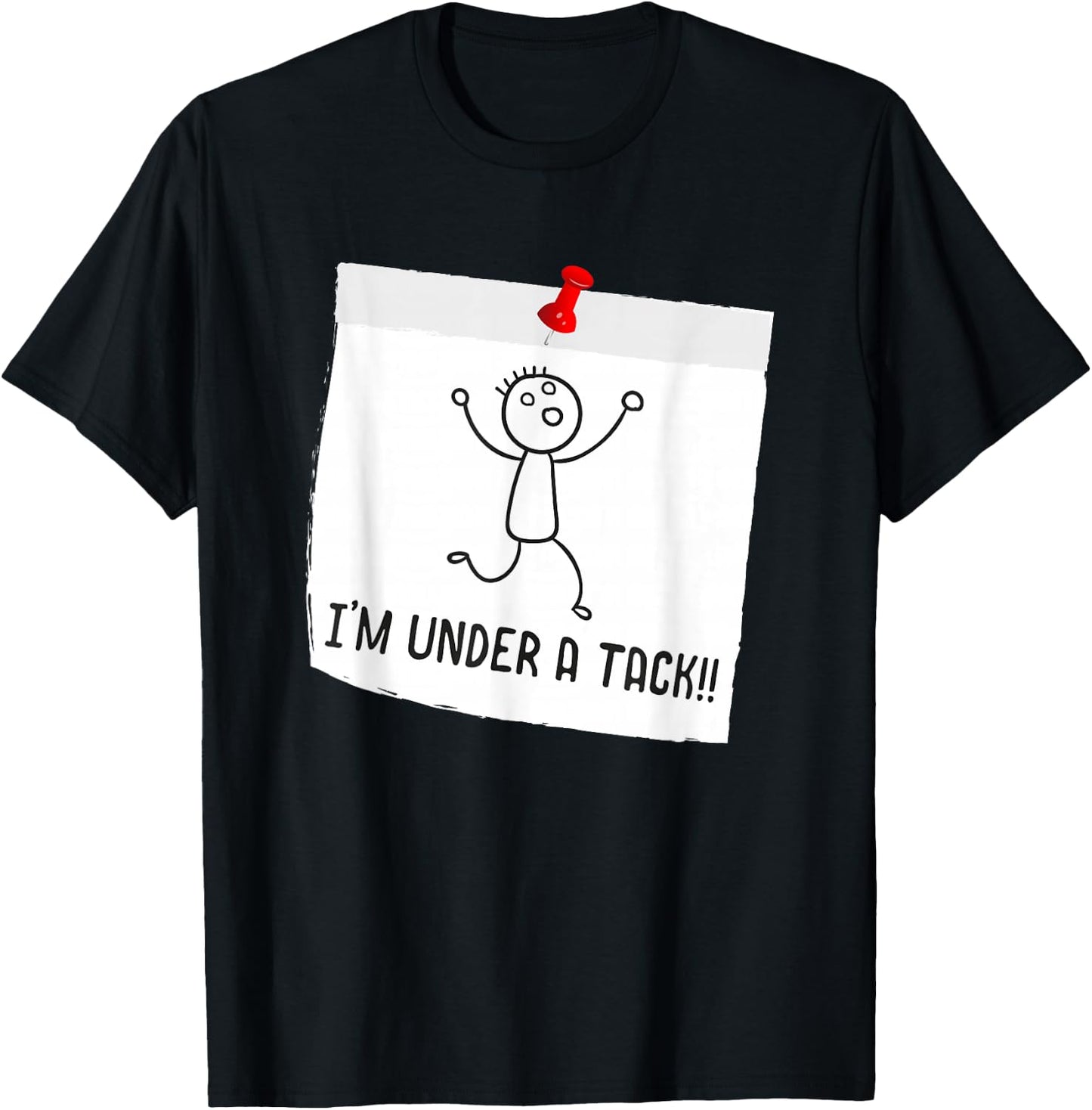 I'm Under A Tack, Attack Funny Stick Figure Person T-Shirt - T-Shirt | Black