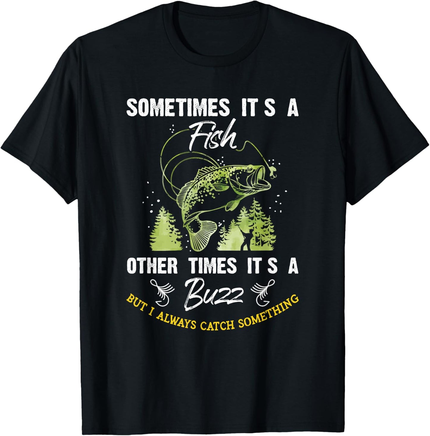 Sometimes Its a Fish - Buzz Fishing Lover - Fishermen Gift T-Shirt - T-Shirt | Black
