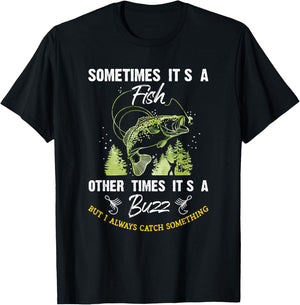 Sometimes Its a Fish - Buzz Fishing Lover - Fishermen Gift T-Shirt - T-Shirt | Black