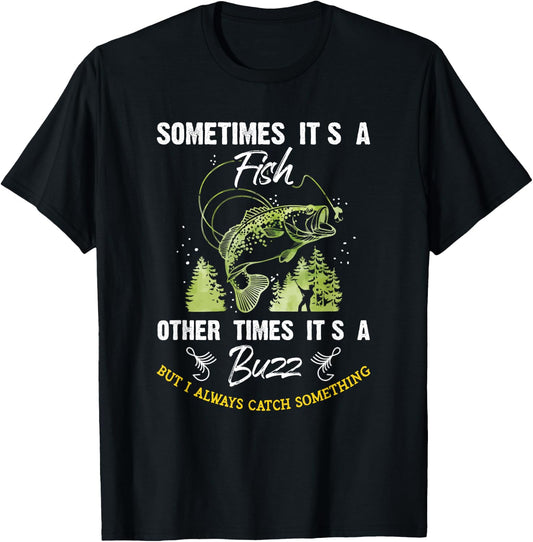 Sometimes Its a Fish - Buzz Fishing Lover - Fishermen Gift T-Shirt - T-Shirt | Black