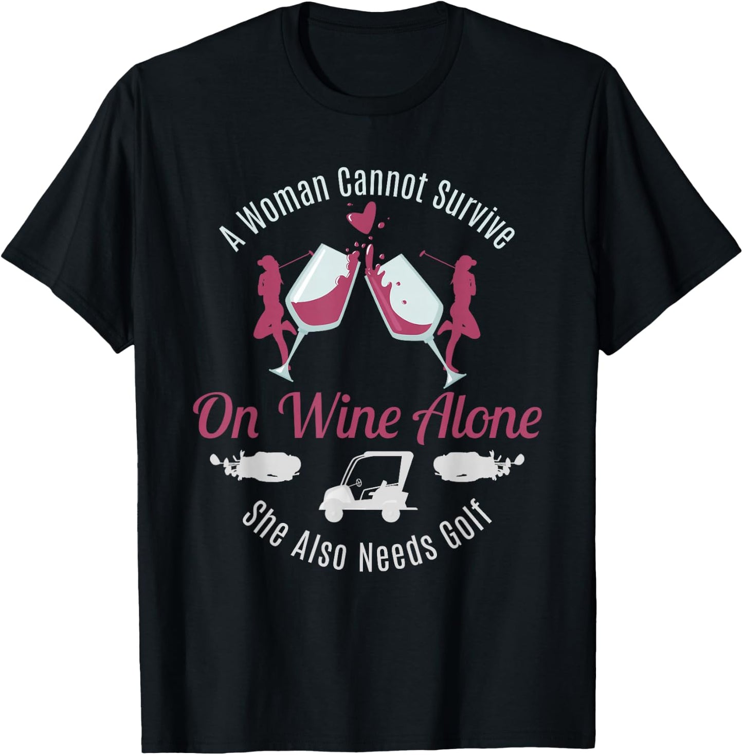 Can't Survive Wine Needs Golf Funny Quote Women Gift T-Shirt - T-Shirt | Black