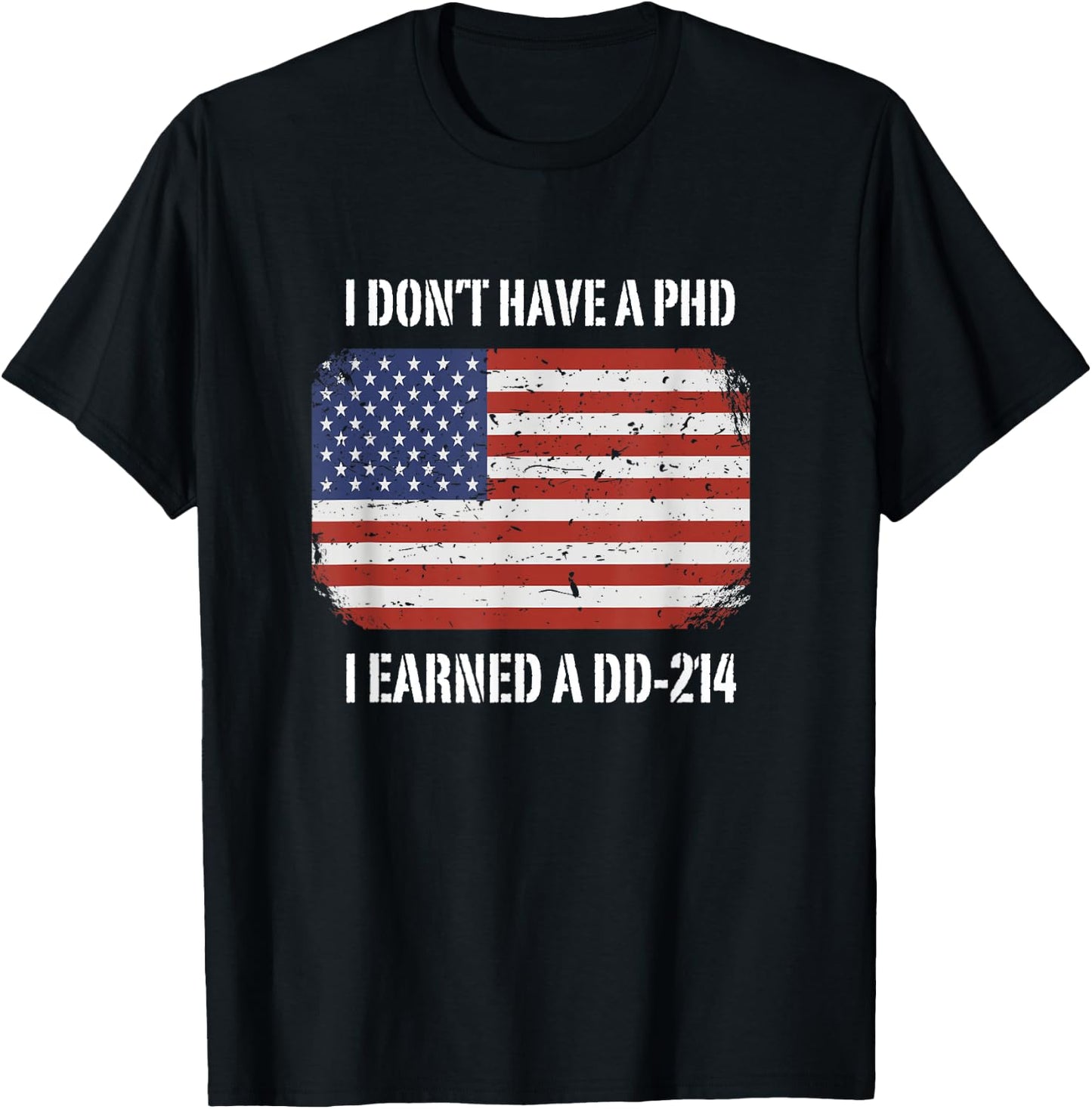 I Don't Have A PhD I Earned A DD-214 Veteran T-Shirt - T-Shirt | Black