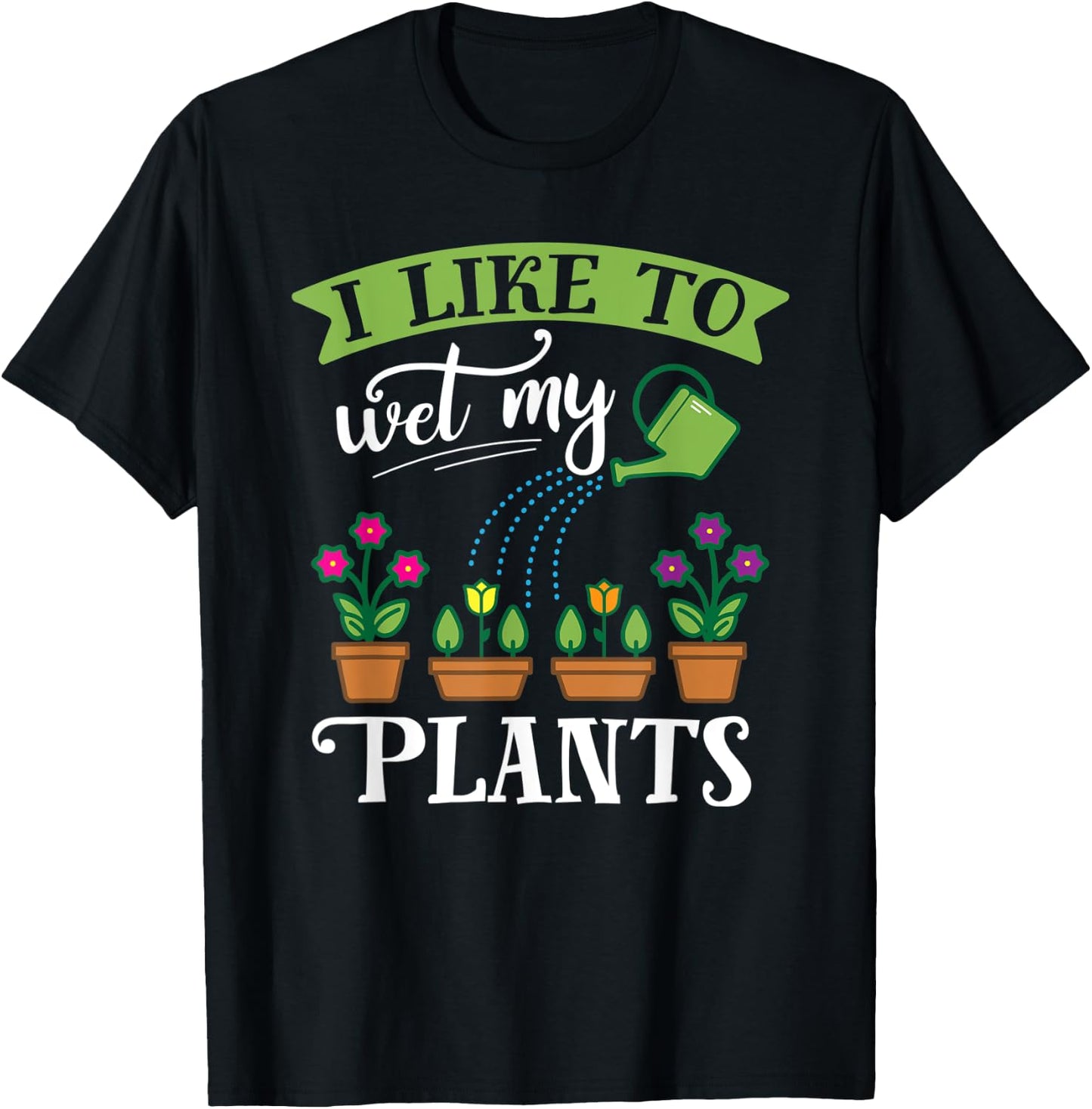 Funny Gardening Wet My Plants Shirt for Gardener GIft T-Shirt - T-Shirt | Black