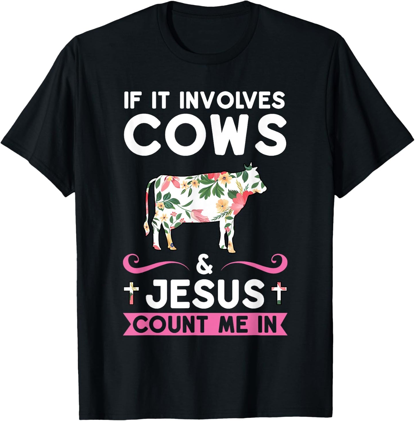 If it Involves Cows & Jesus Count Me in Cows T-Shirt - T-Shirt | Black