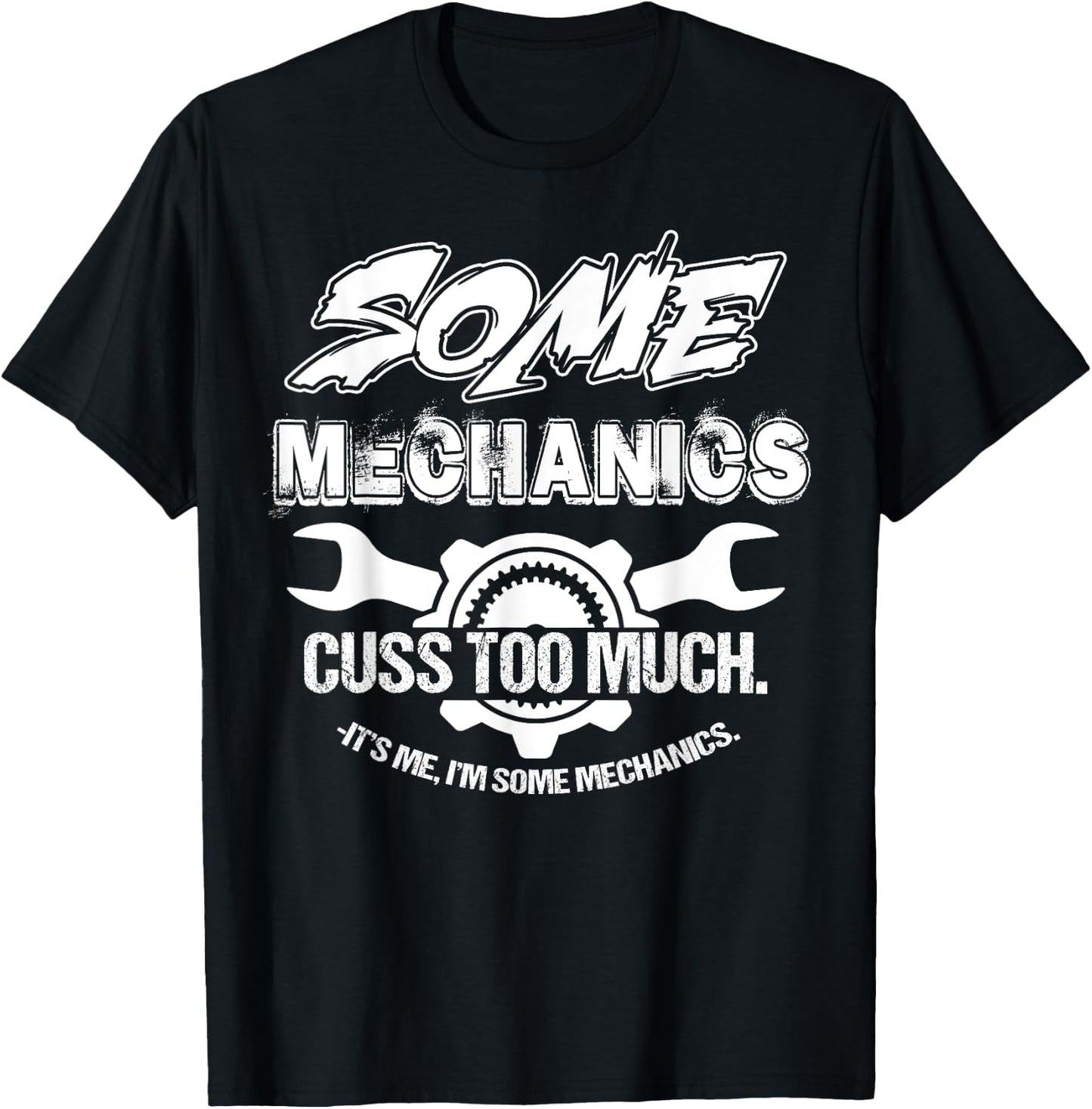 Some Mechanics Cuss Too Much I'm Some Mechanics T-Shirt - T-Shirt | Black