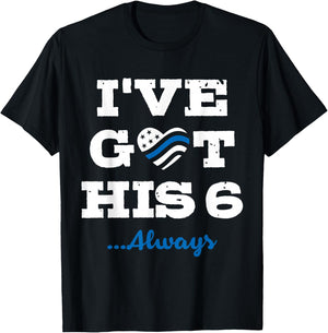 I've Got His Six Always Law Enforcement T-Shirt - T-Shirt | Black