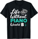 Life Without Piano Would B Flat Funny Piano T-Shirt - T-Shirt | Black