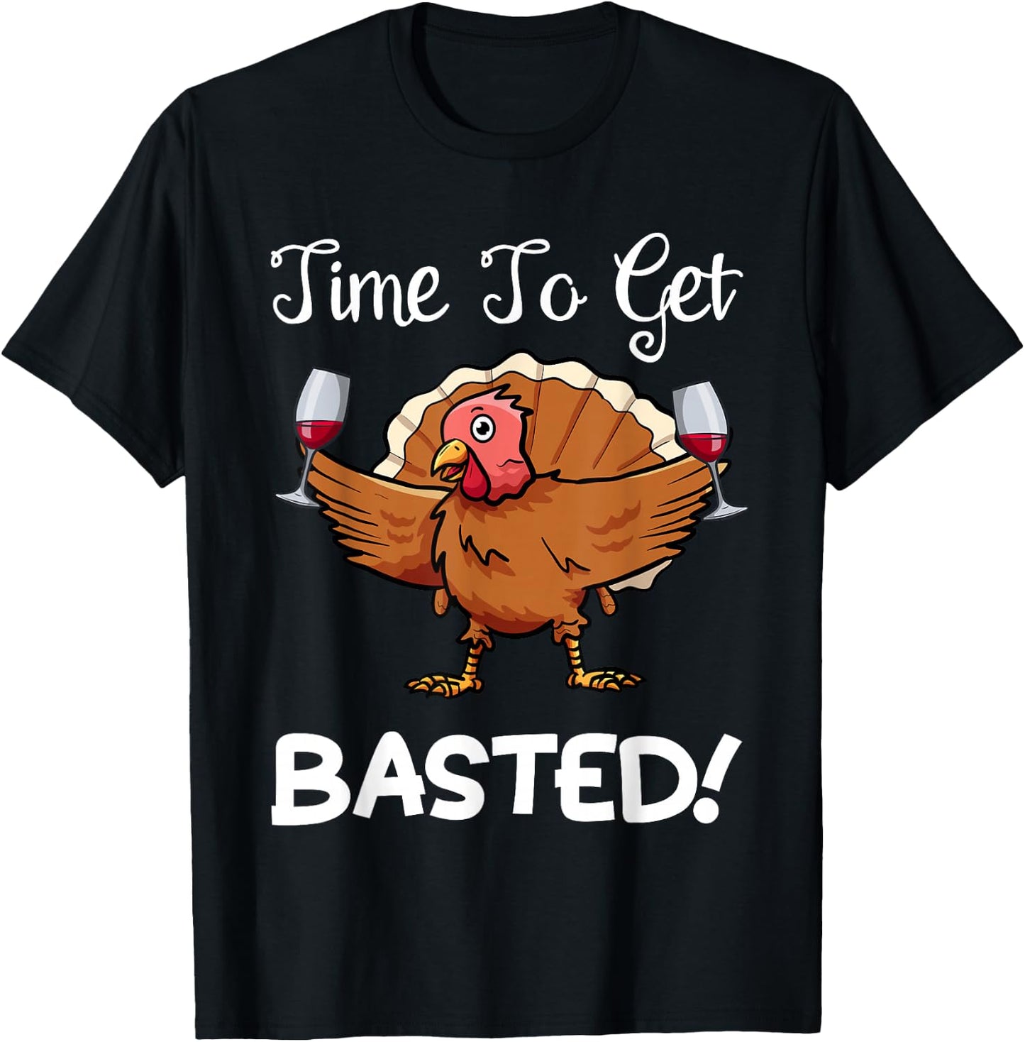 Funny Thanksgiving Turkey Wine Drinking Time To Get Basted T-Shirt - T-Shirt | Black