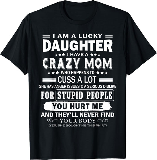 I Am A Lucky Daughter, I Have A Crazy Mom. T-Shirt - T-Shirt | Black