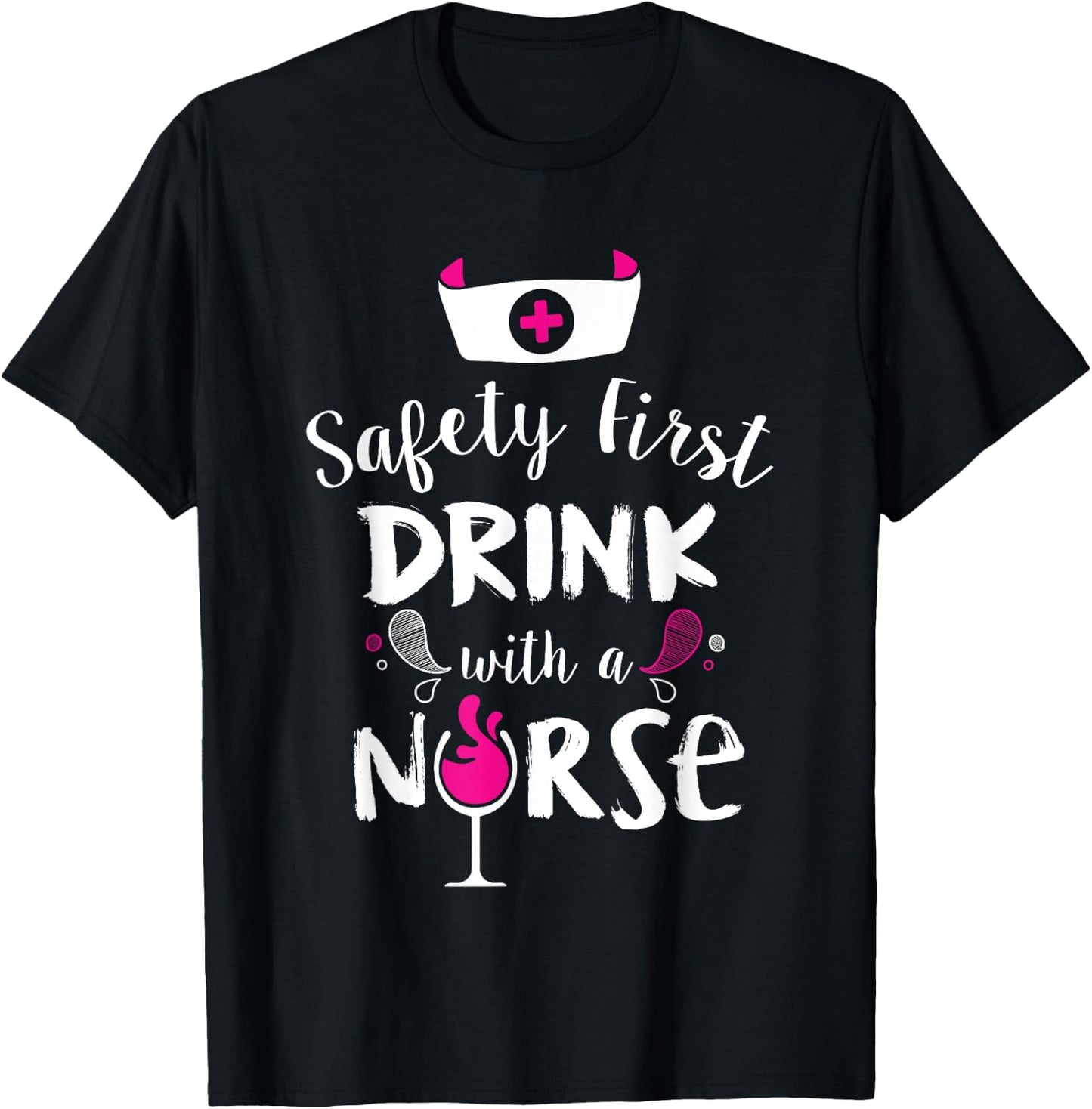 Safety First Drink With A Nurse T-Shirt - T-Shirt | Black