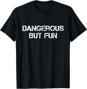 Dangerous But Fun T-Shirt - T-Shirt | Black