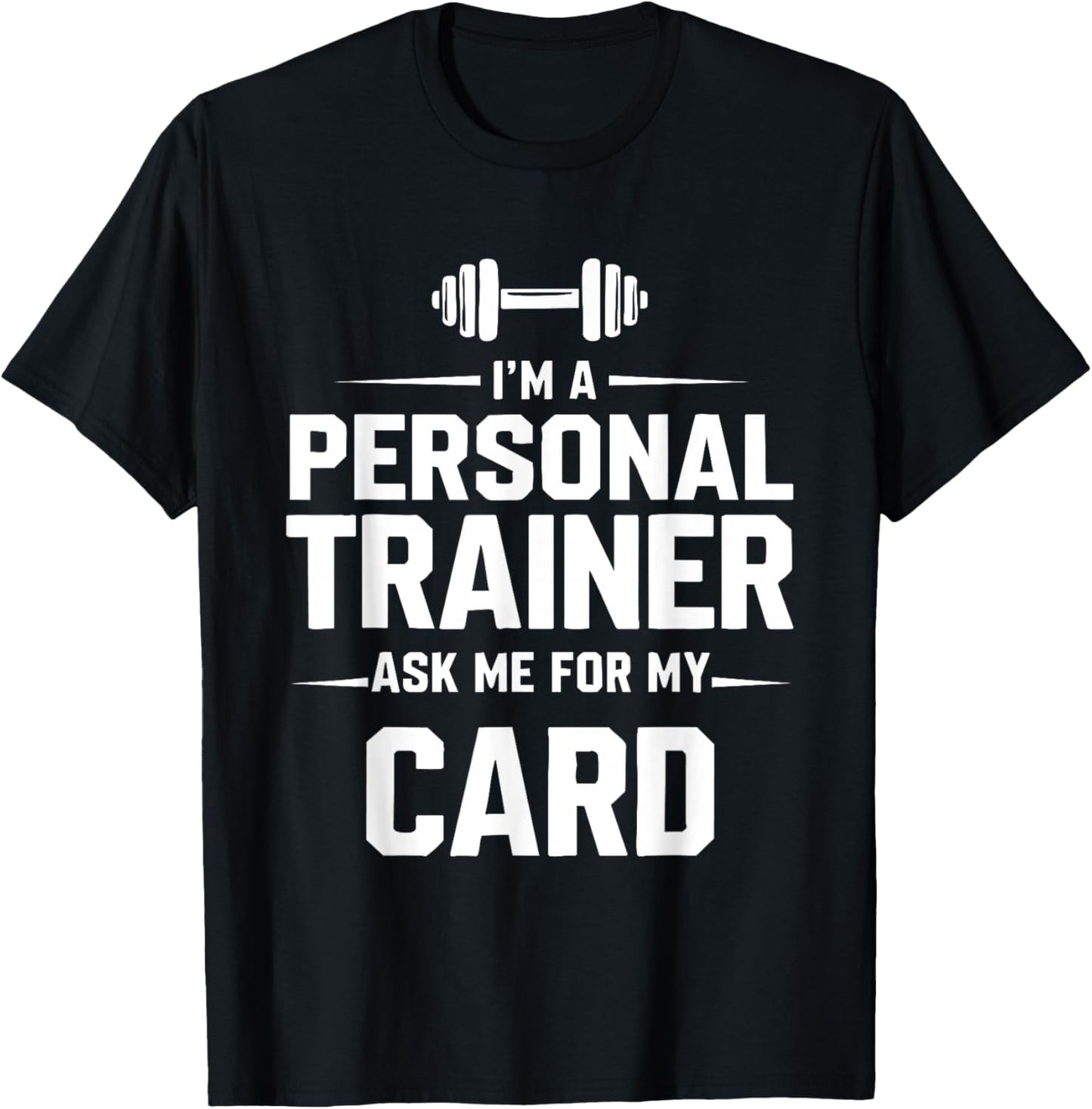 I'm A Personal Trainer Ask Me for My Card Fitness Coach Gym T-Shirt - T-Shirt | Black