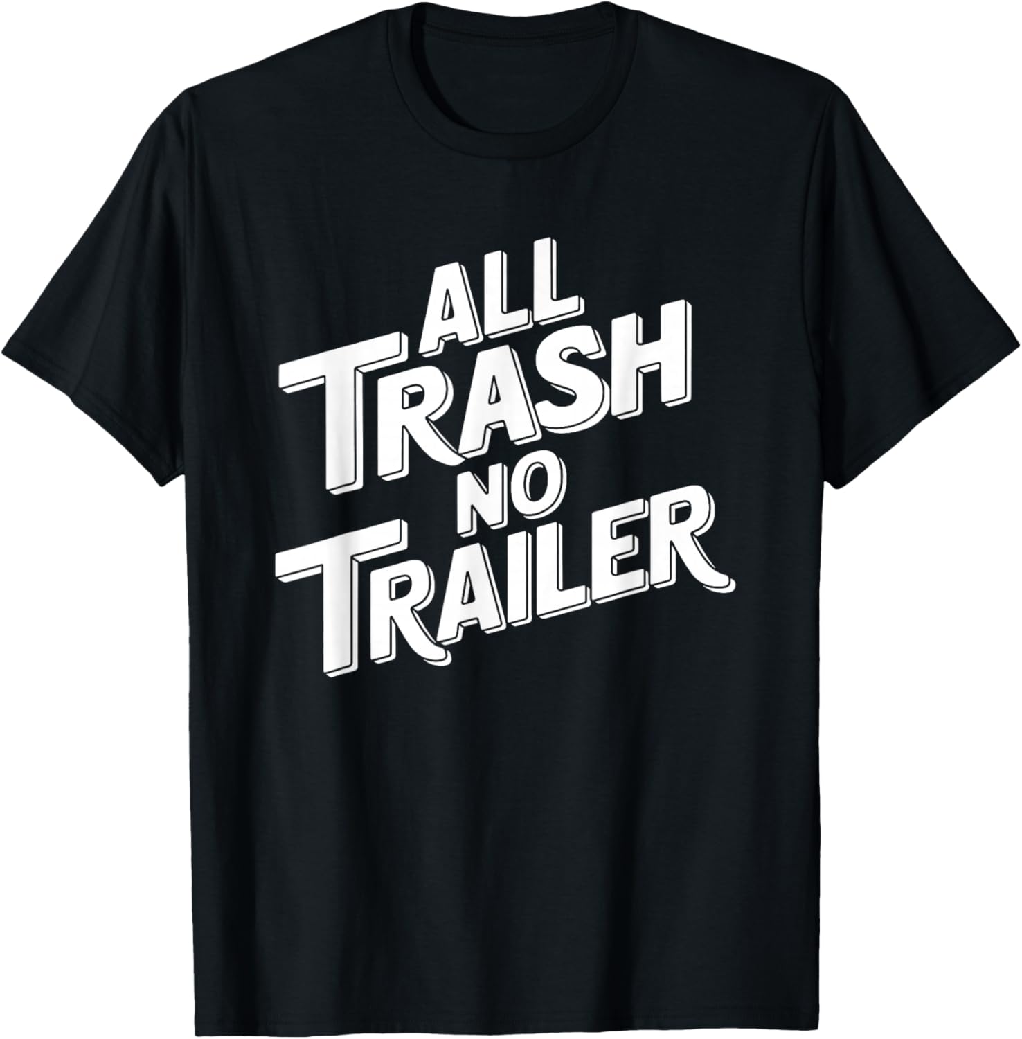 All Trash No Trailer - Funny Southern Sarcasm T-Shirt - T-Shirt | Black