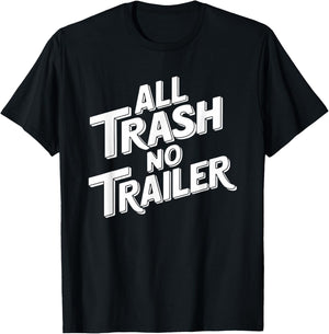 All Trash No Trailer - Funny Southern Sarcasm T-Shirt - T-Shirt | Black
