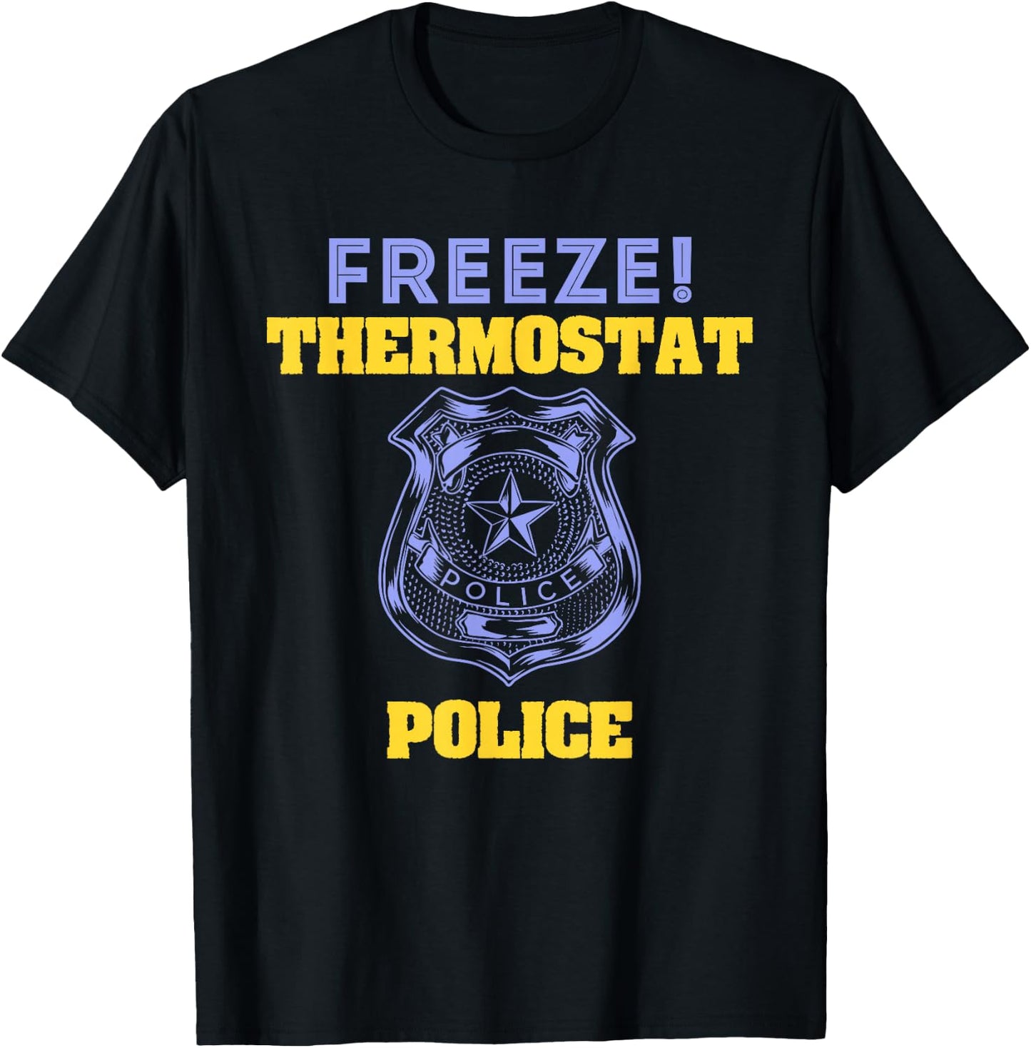 Funny Freeze! Thermostat Police Shirt T-Shirt - T-Shirt | Black