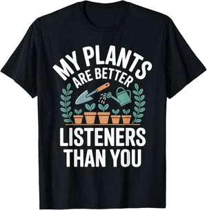 My Plants are Better Listeners Than You Funny Gardener T-Shirt - T-Shirt | Black