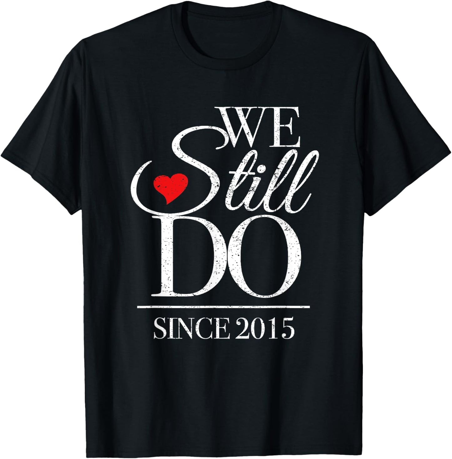 We Still Do Since 2015 - 10th Wedding Anniversary T-Shirt - T-Shirt | Black