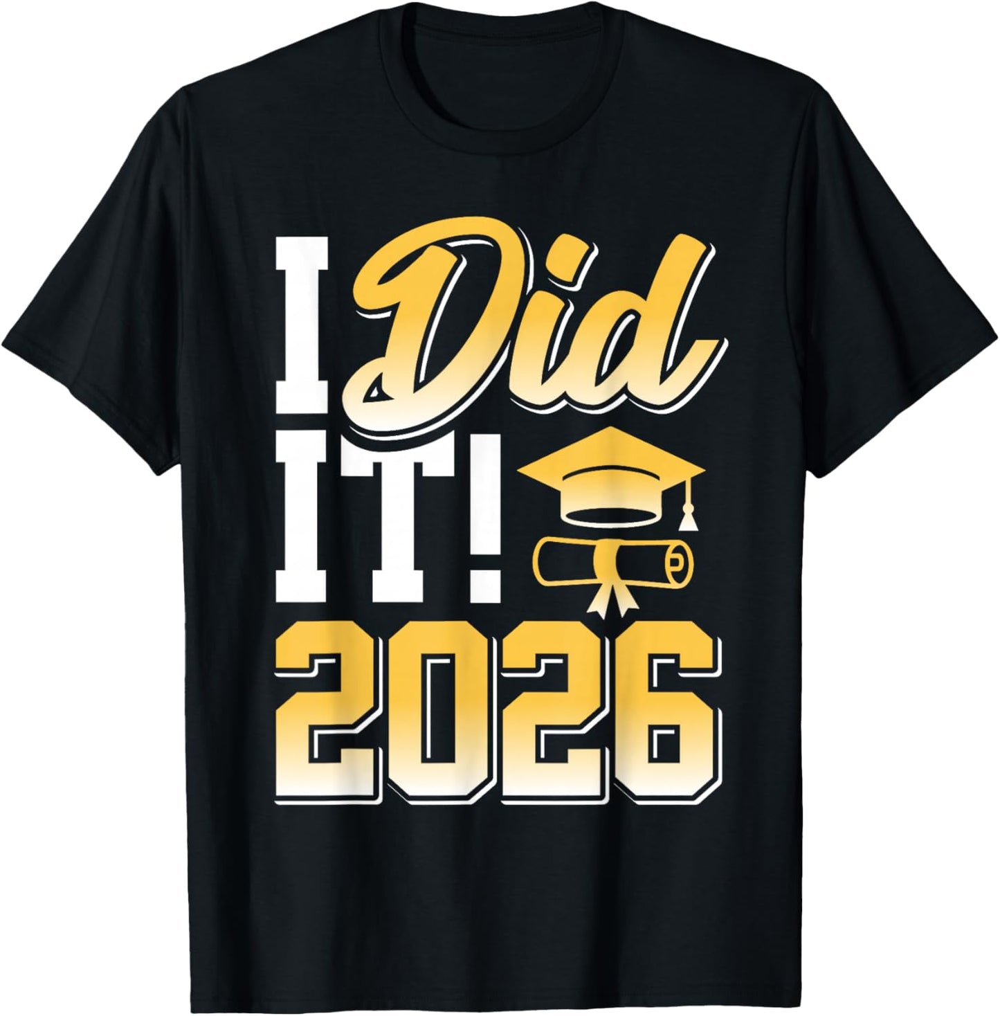 I Did It Graduate 2026 Graduation Gifts Cap Diploma T-Shirt - T-Shirt | Black