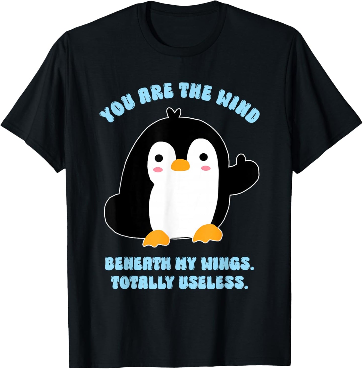 The Wind Beneath My Wings, Friend, Sarcastic T-Shirt - T-Shirt | Black