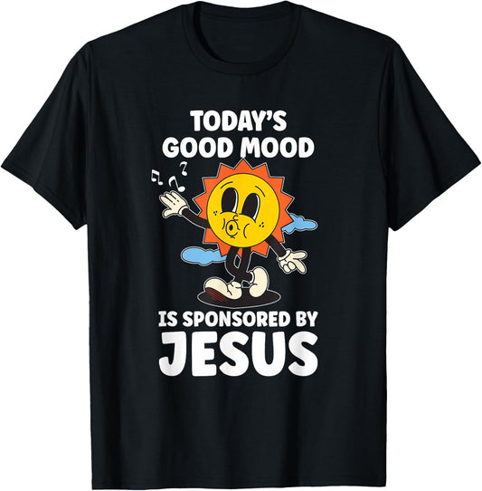 Today's Good Mood Is Sponsored By Jesus Funny Christian T-Shirt - T-Shirt | Black