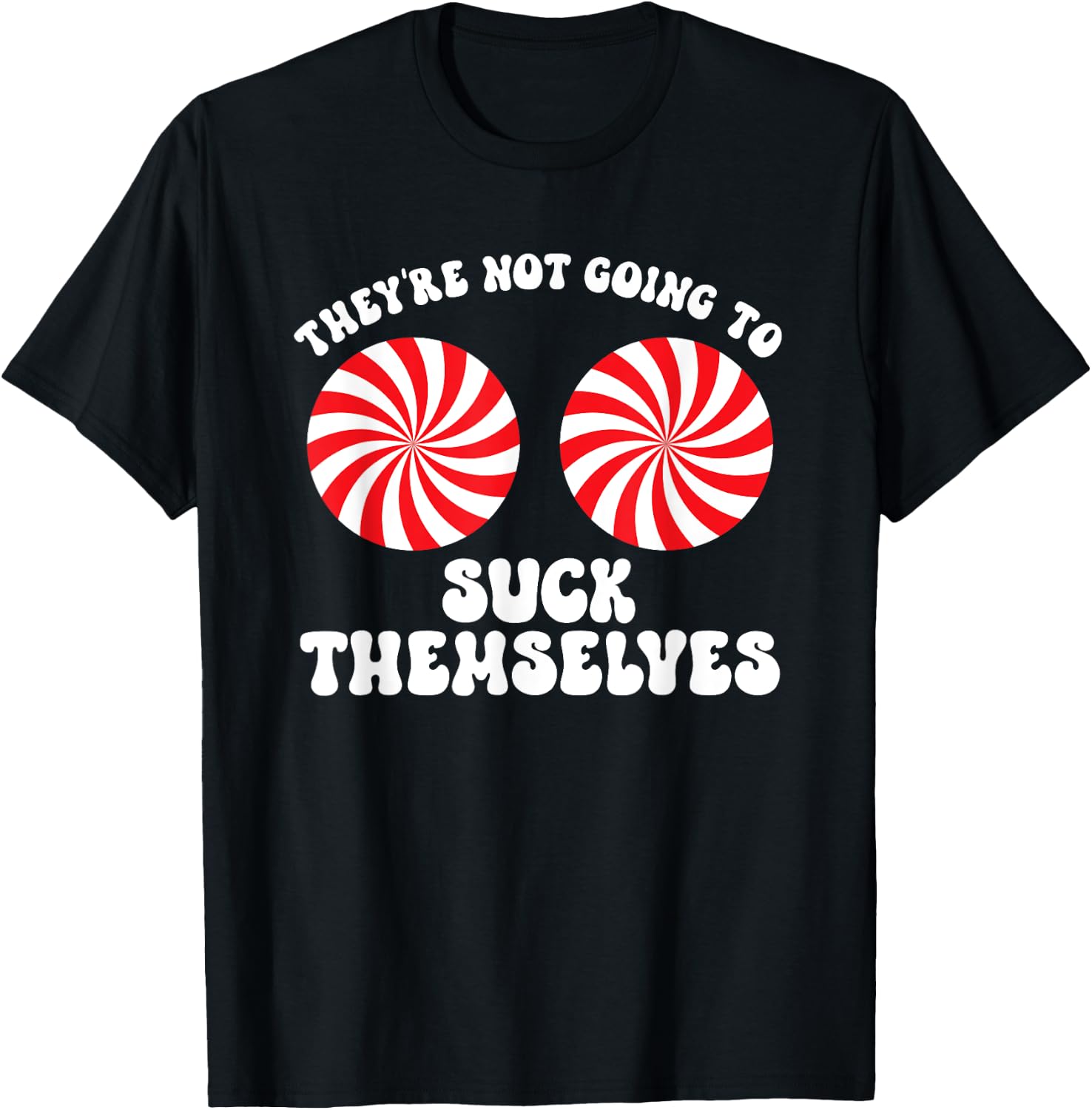 They're Not Going To Suck Themselves Christmas Adult Humor T-Shirt - T-Shirt | Black