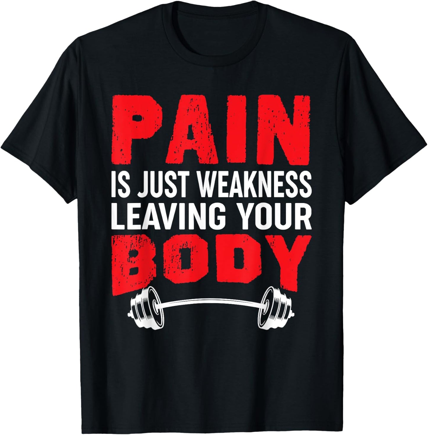 Pain Is Just Weakness Leaving Your Body Bodybuilding T-Shirt - T-Shirt | Black