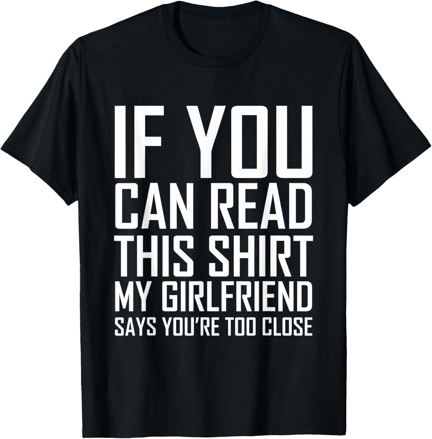 If You Can Read This My Girlfriend Says Too Close Shirt T-Shirt - T-Shirt | Black