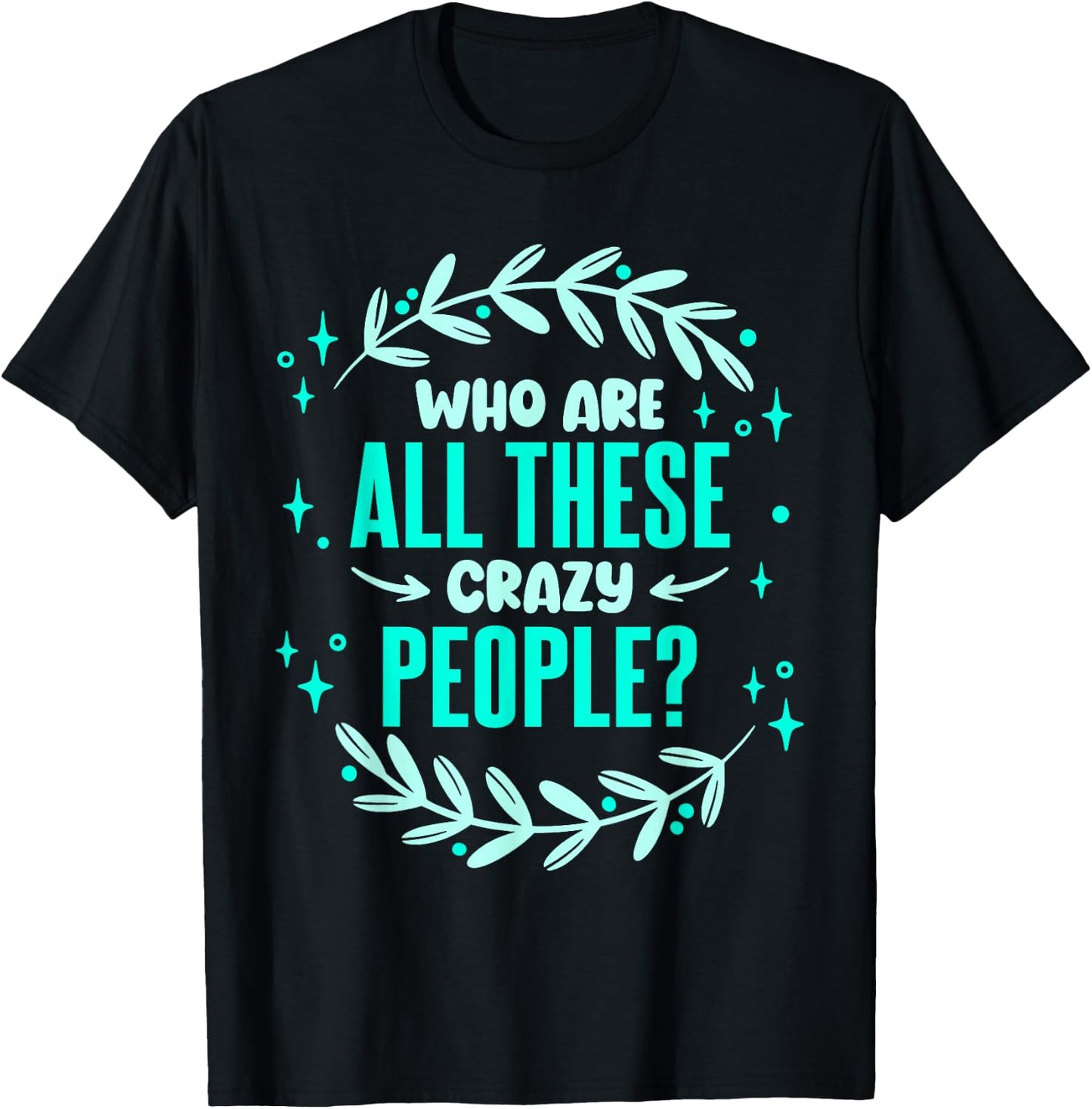 Family Reunion Who Are All These Crazy People Vacation T-Shirt - T-Shirt | Black