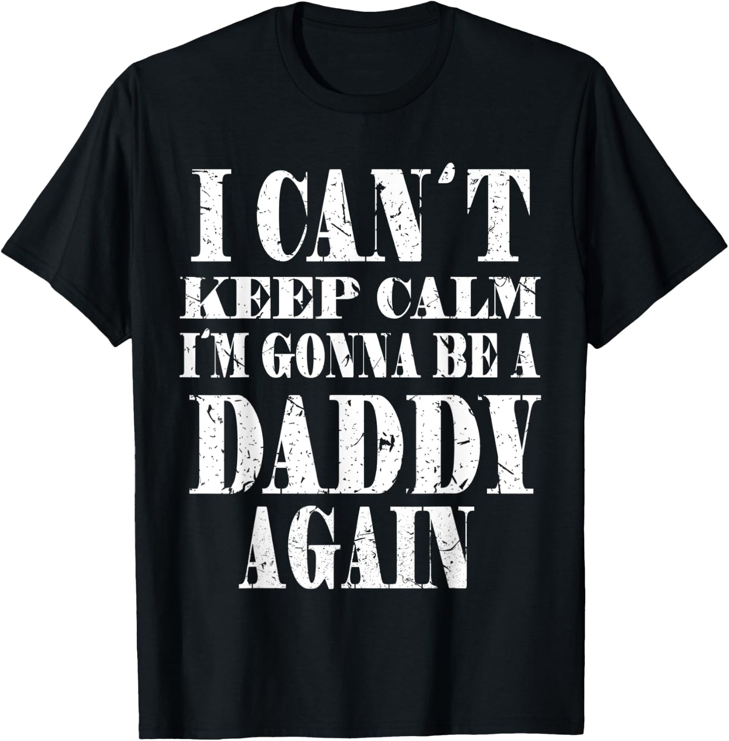 I Can't Keep Calm I'm Gonna Be A Daddy Again Father's T-Shirt - T-Shirt | Black