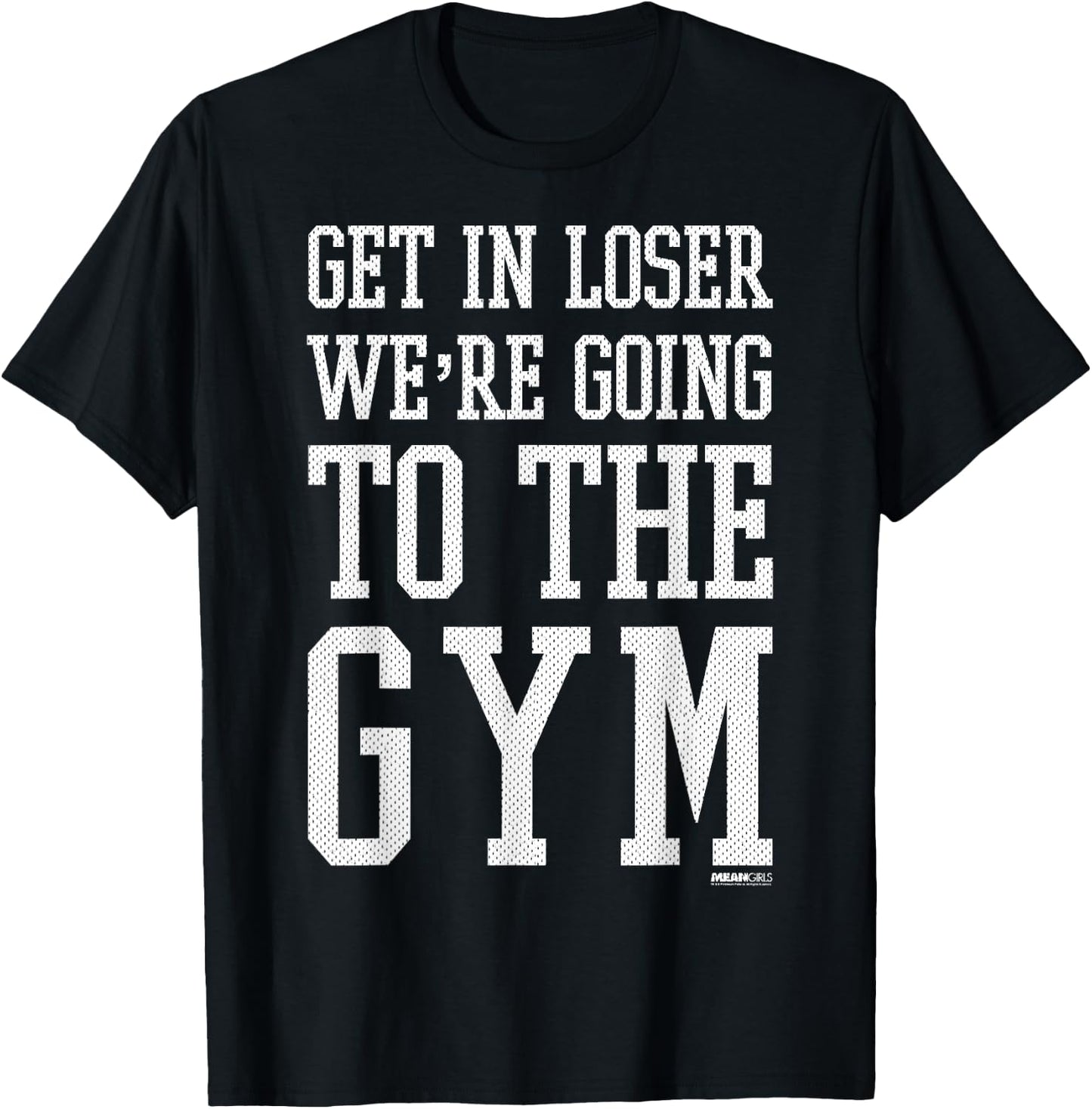 Mean Girls Get In Loser We're Going To The Gym T-Shirt - T-Shirt | Black