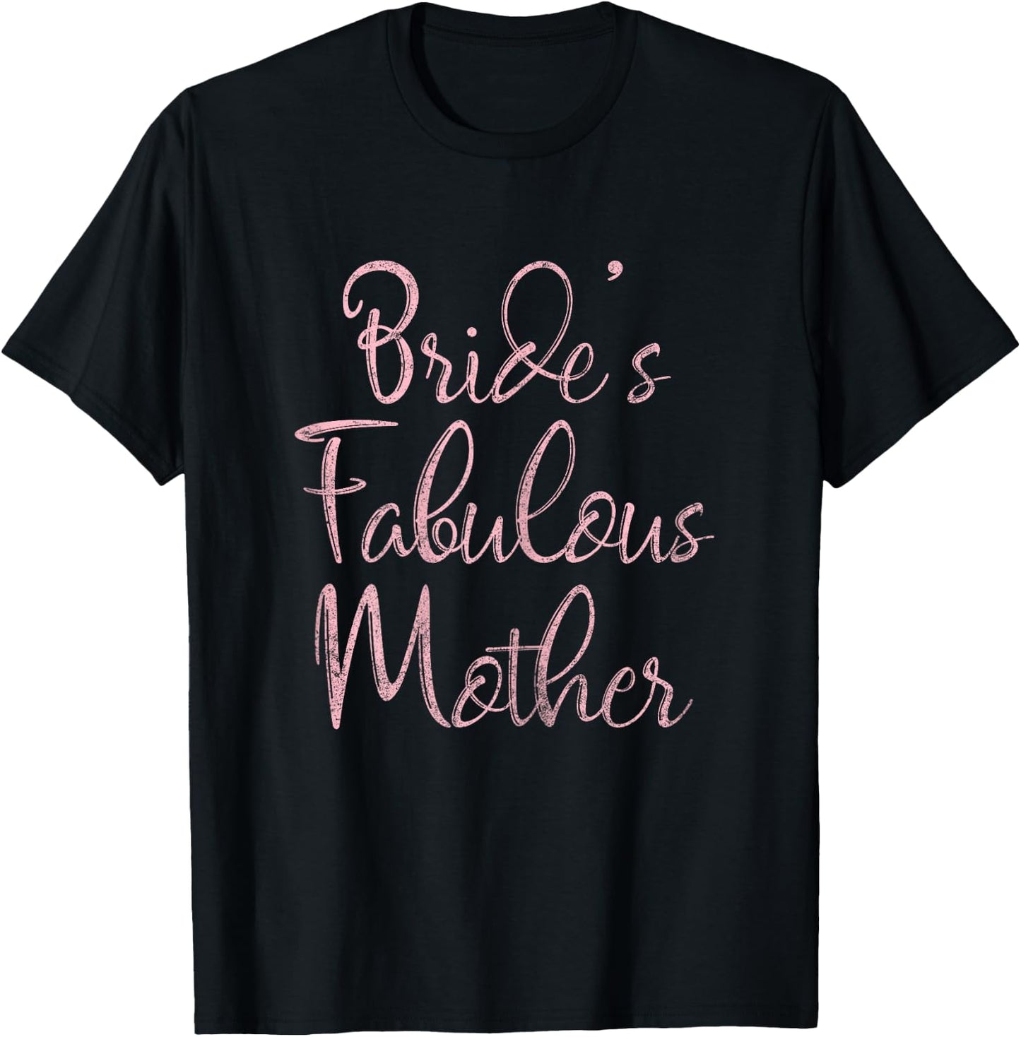 Happy Wedding Marry Funny Gift Bride's Fabulous Mother T-Shirt - T-Shirt | Black
