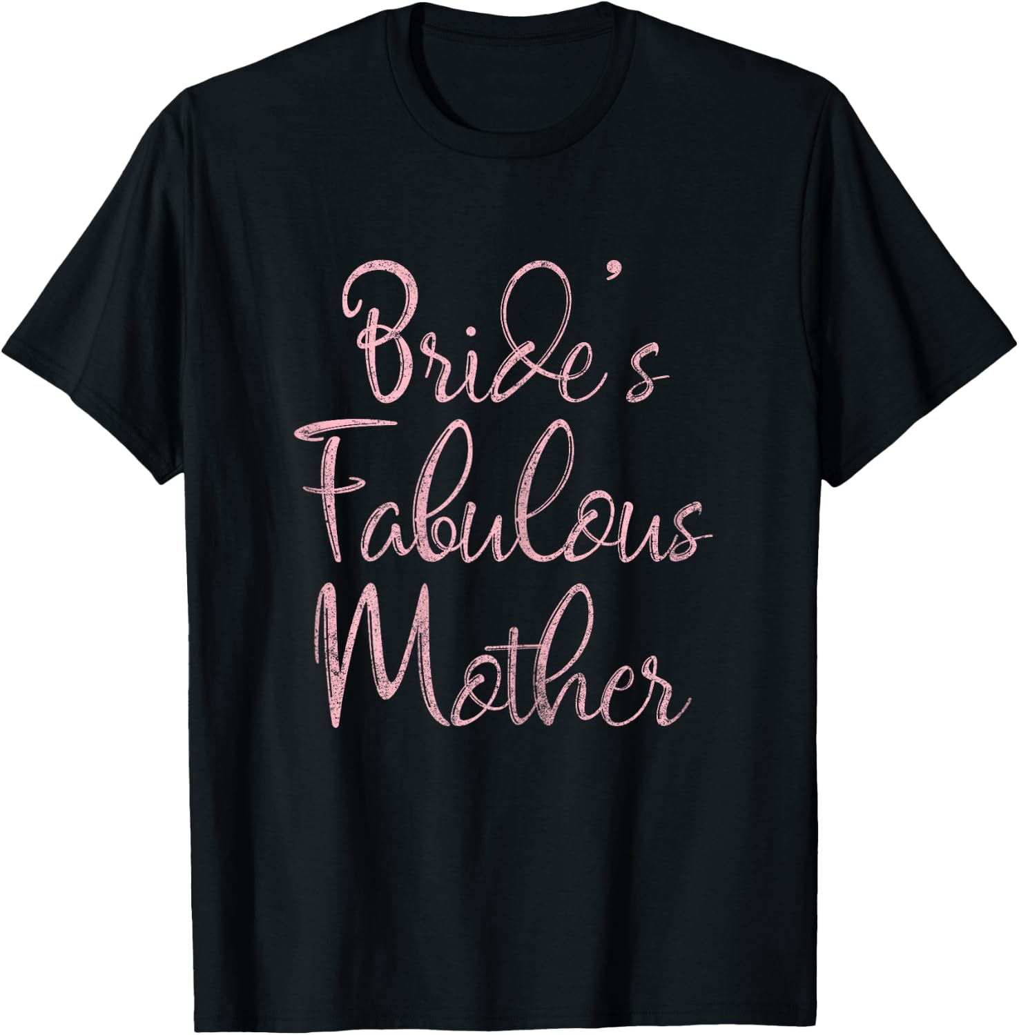 Happy Wedding Marry Funny Gift Bride's Fabulous Mother T-Shirt - T-Shirt | Black