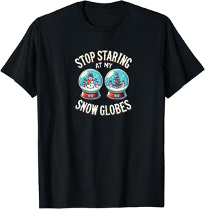 Stop Staring at My Snow Globes Boobs | Funny Snow Globs T-Shirt - T-Shirt | Black