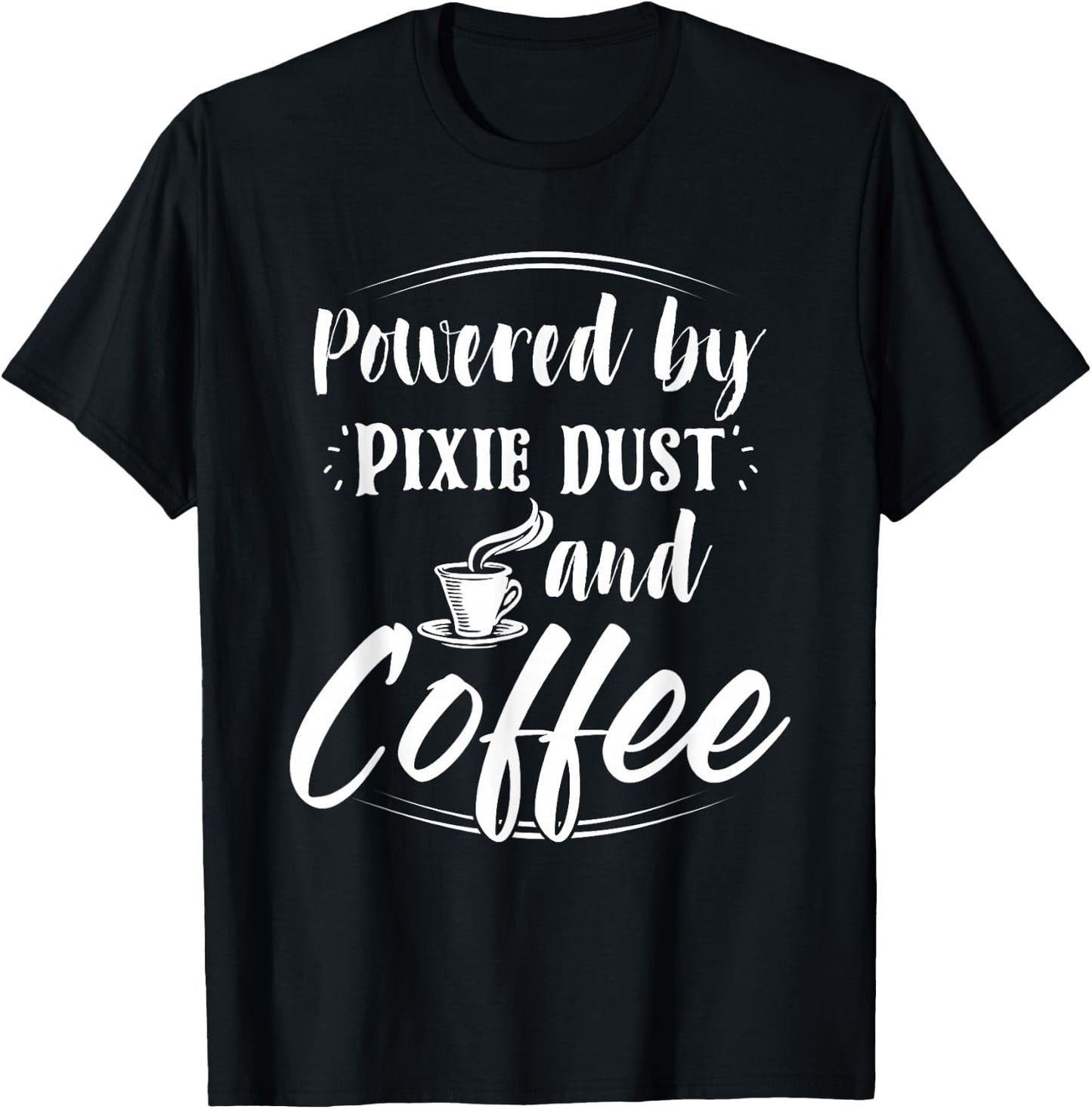 Powered Coffee and Pixie Dust Shirt Morning Wake Up Drinking T-Shirt - T-Shirt | Black