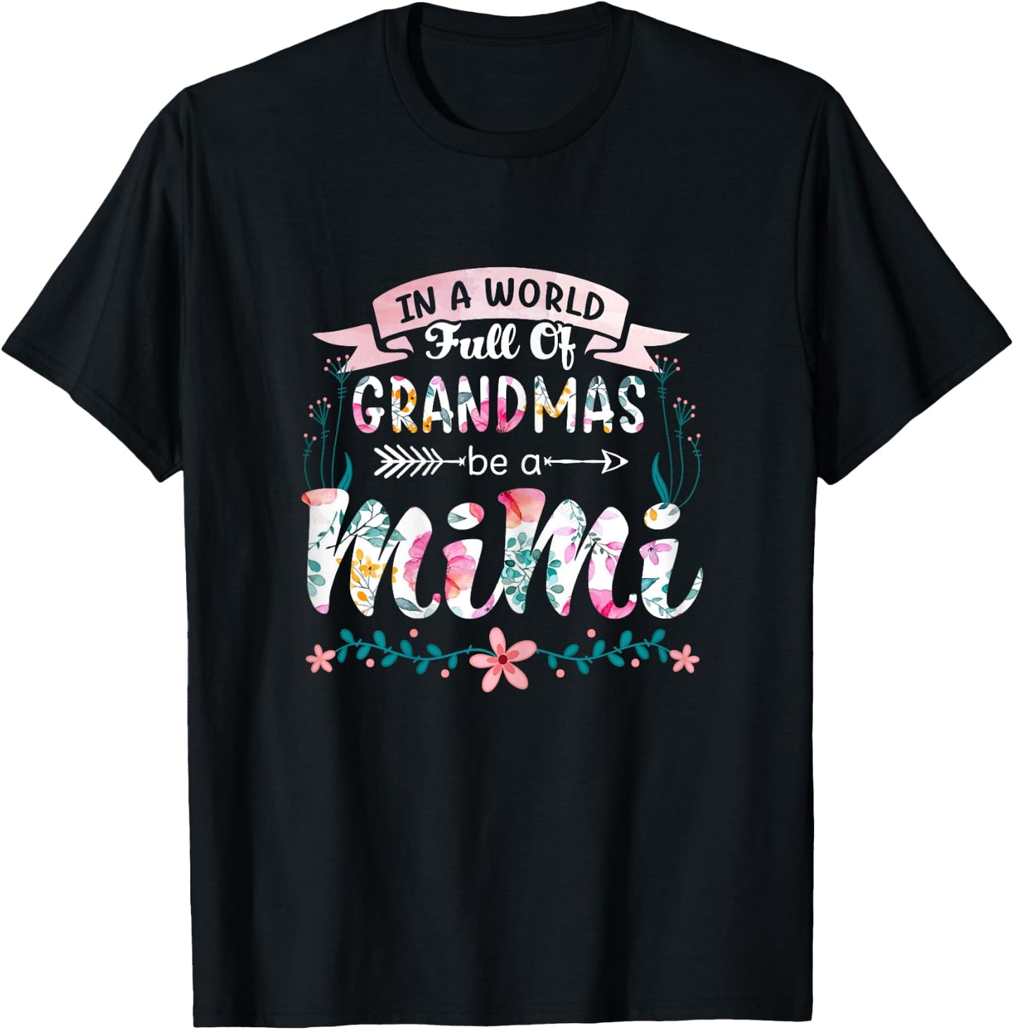 In A World Full Of Grandmas Be A Mimi Grandma 2022 Floral T-Shirt - T-Shirt | Black