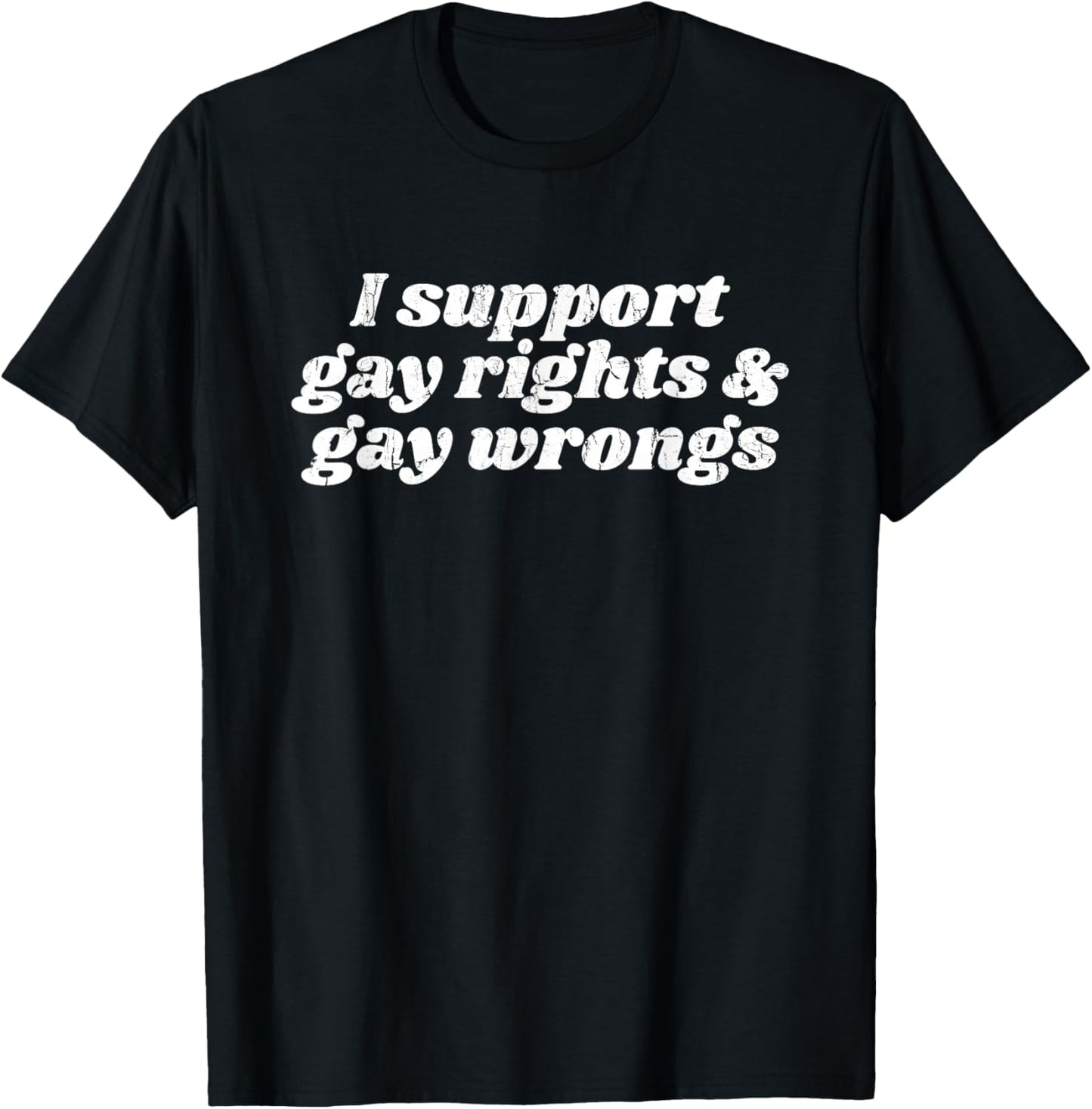 I Support Gay Rights & Gay Wrongs T-Shirt - T-Shirt | Black