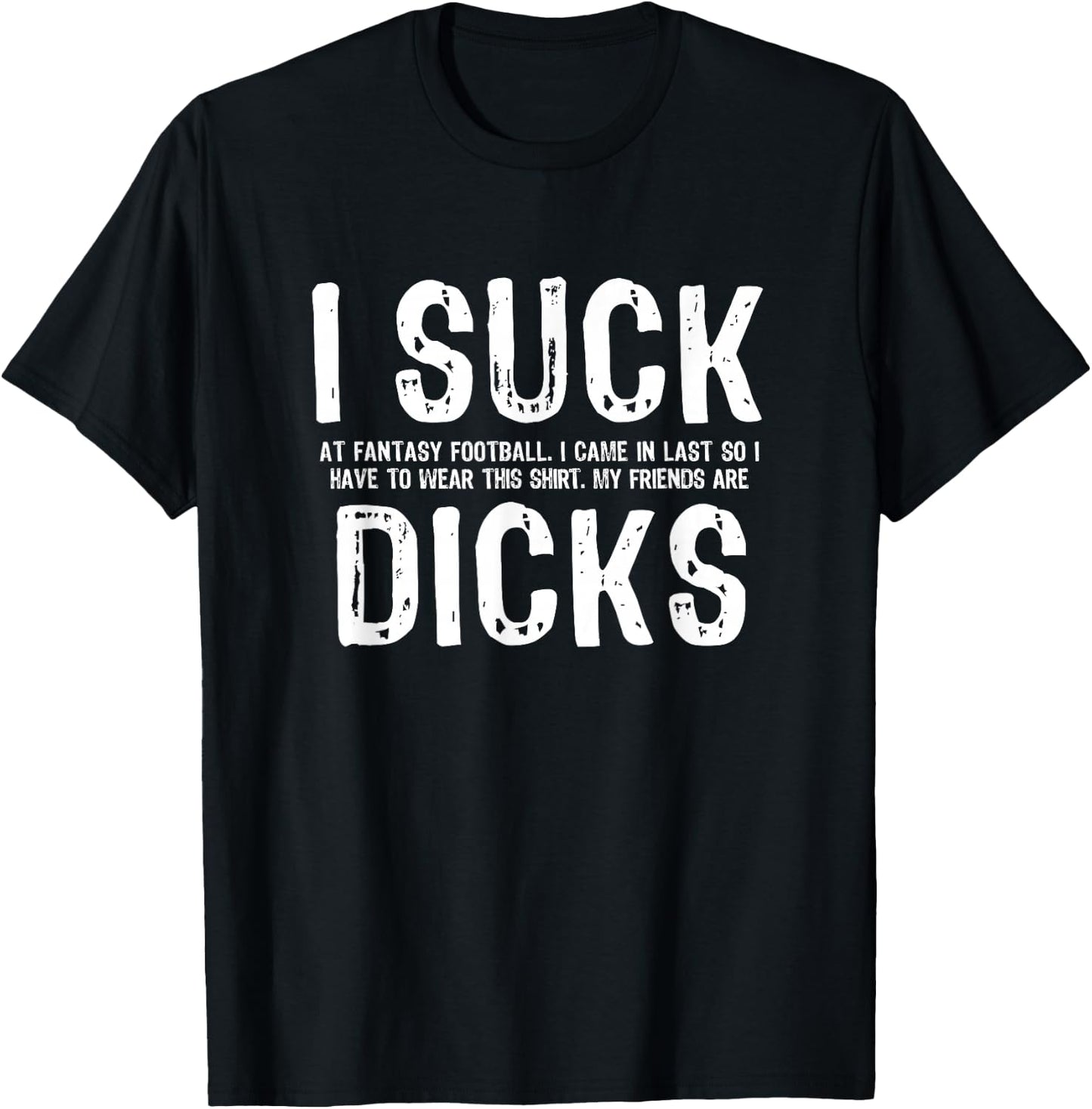 I Suck at Fantasy Football My Friends are T-Shirt - T-Shirt | Black