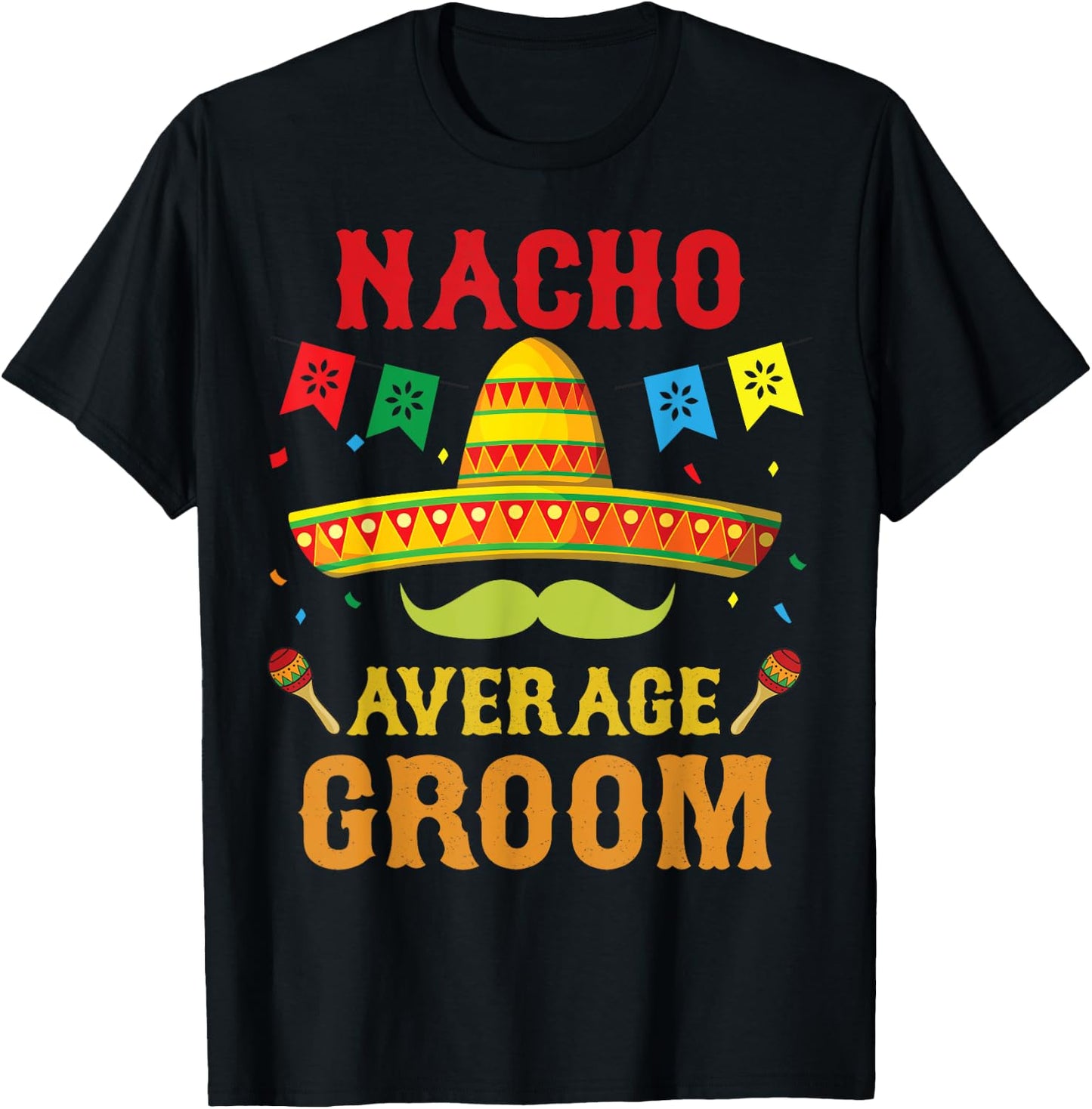 Nacho Average Groom Cinco De Mayo Matching Family Funny Gift T-Shirt - T-Shirt | Black