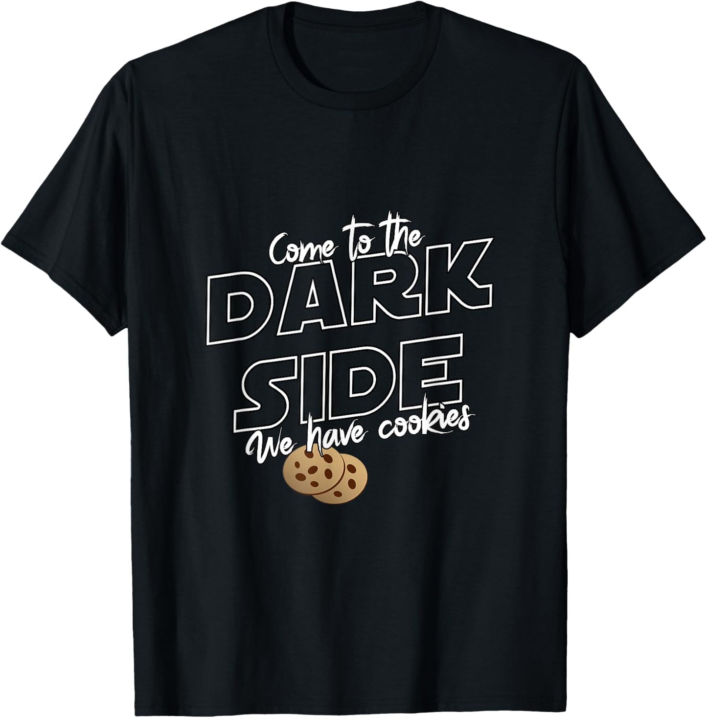 Come To The Dark Side We Have Cookies | Funny T-Shirt - T-Shirt | Black