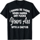 I Wanna Be There When Karma Dry Your Ass With Cactus T-Shirt - T-Shirt | Black