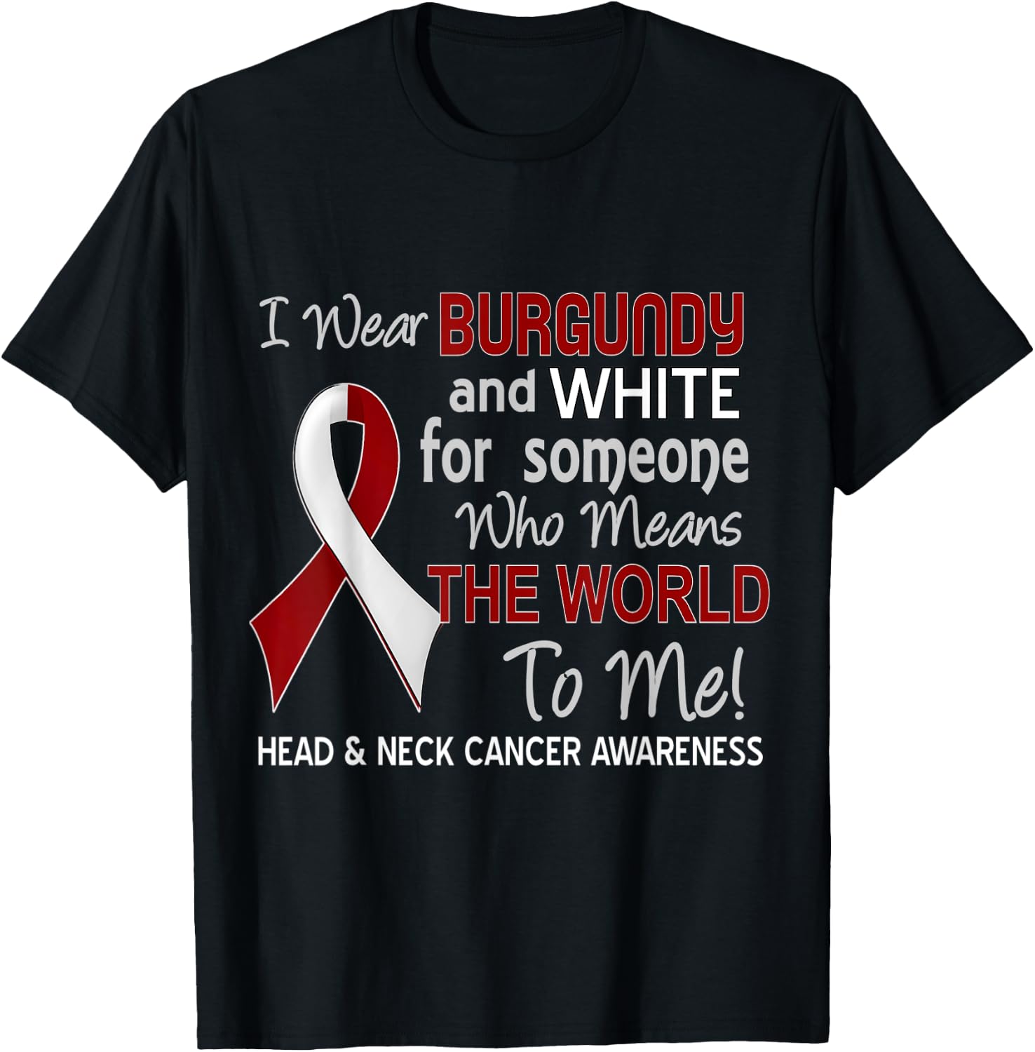 Head & Neck Cancer For Someone Who Means World To Me T-Shirt - T-Shirt | Black