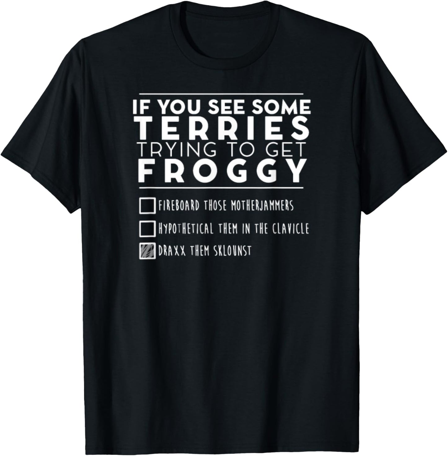 If You See Some Terries Trying To Get Froggy T-Shirt - T-Shirt | Black