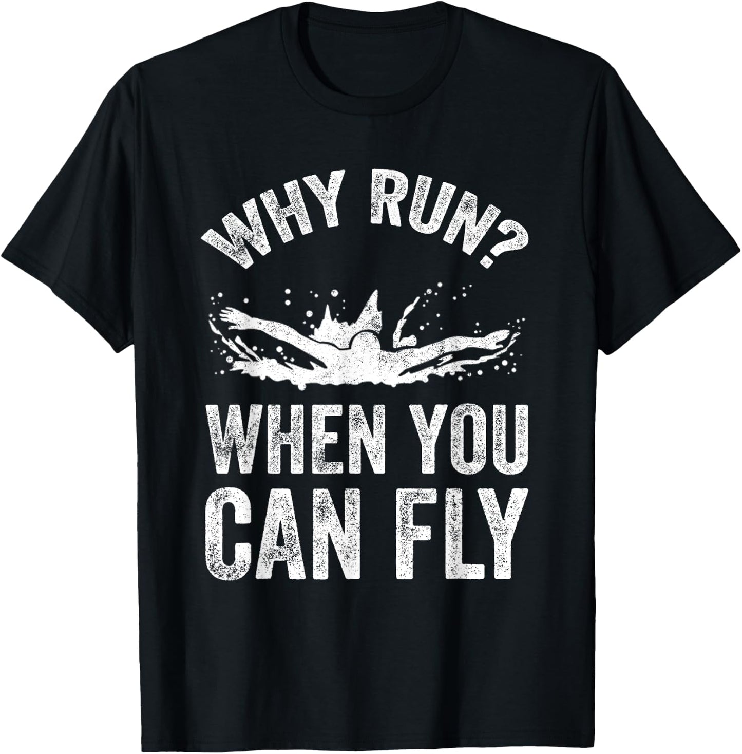 Why Run When You Can Fly - Funny Swimmer Gift T-Shirt - T-Shirt | Black