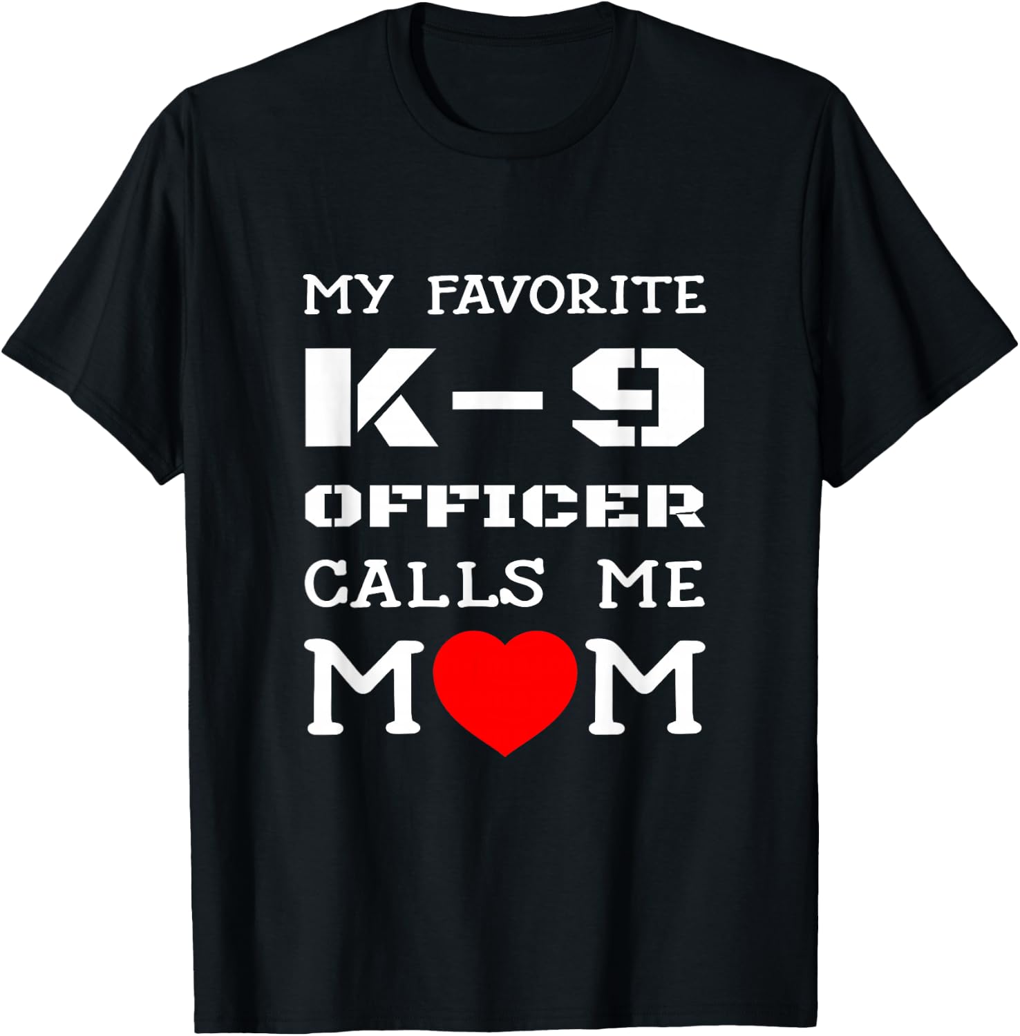 My Favorite K-9 Officer Calls Me Mom K9 Police Dog Mother Men Women Girls Kids T-Shirt - T-Shirt | Black