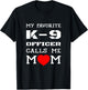 My Favorite K-9 Officer Calls Me Mom K9 Police Dog Mother Men Women Girls Kids T-Shirt - T-Shirt | Black