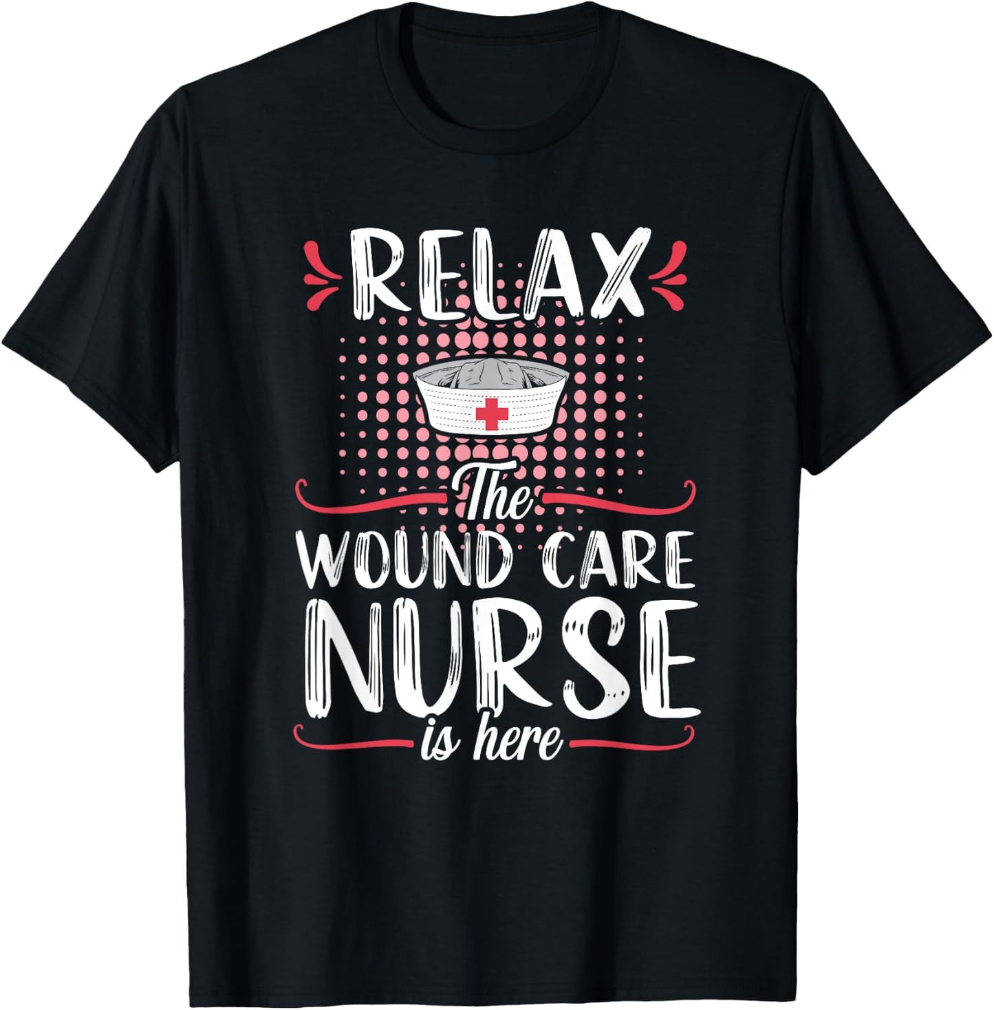 Wound Care Nurse Funny Relax Nursing Medical T-Shirt - T-Shirt | Black