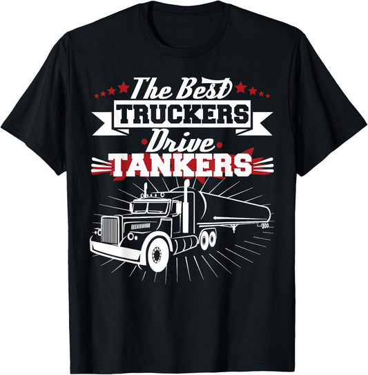 Best Truckers Drive Tankers Gas Truck Driver Funny T-Shirt - T-Shirt | Black