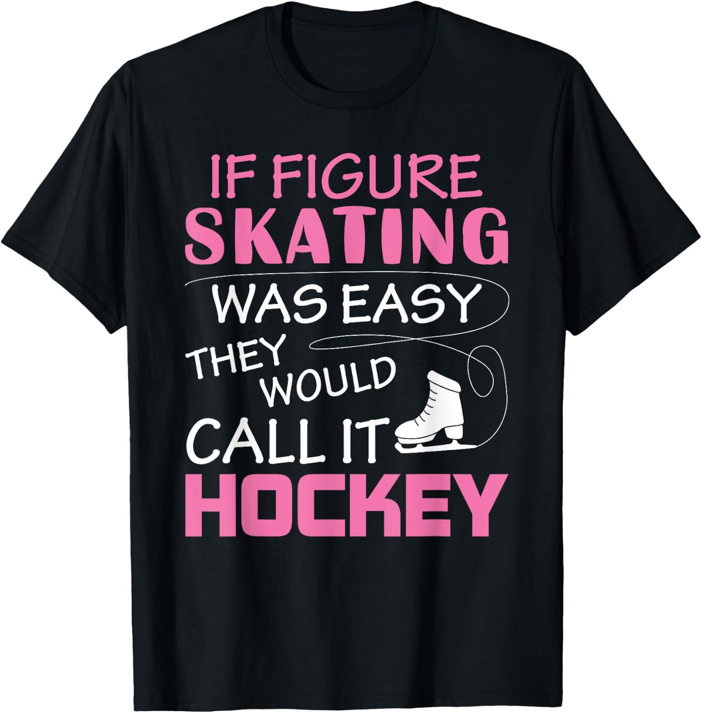 If Figure I Skating Was Easy They Would Call It Hockey T-Shirt - T-Shirt | Black